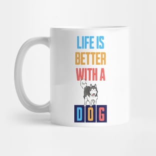 Life is Better with a Dog Mug